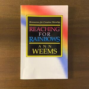 Reaching for Rainbows: Resources for Creative Worship by Ann Weems